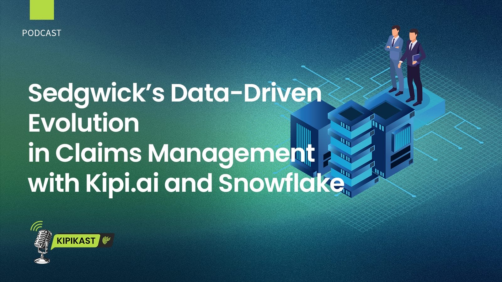 Sedgwick’s Data-Driven Evolution in Claims Management with Kipi.ai and Snowflake